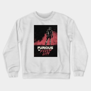 Furious In Fever City Crewneck Sweatshirt